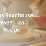 Texas Roadhouse Sweet Tea Recipe