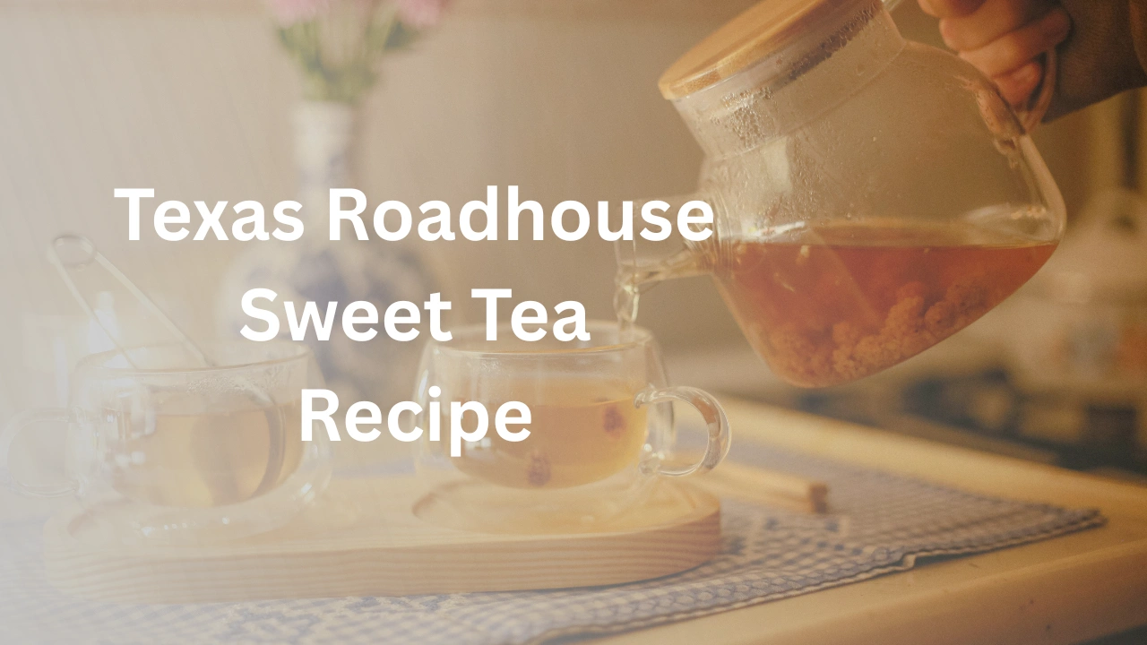 Texas Roadhouse Sweet Tea Recipe